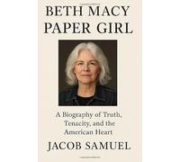 Beth Macy Paper Girl - A Biography of Truth, Tenacity, and the American Heart