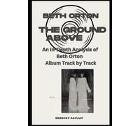 Beth Orton - The Ground Above Album Every Song- An In-Depth Analysis of Beth Orton Album Track by Track