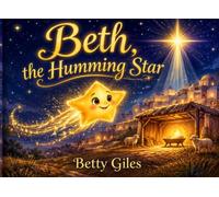 Beth, The Humming Star: A Little Star with a Joyful Song and a Faithful Heart