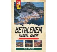 BETHLEHEM TRAVEL GUIDE 2026: Church of the Nativity, Biblical Landmarks, Old City Streets, Pilgrimage Routes & Holy Land Heritage