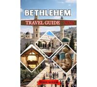 BETHLEHEM TRAVEL GUIDE 2026: Explore the Heart of the Holy Land: Complete Itineraries, Insider Advice, and Cultural Insights