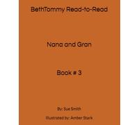 BethTommy Read-to-Read Nana and Gran: By: Sue Smith Illustrated by: Amber Stark
