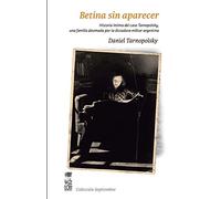 Betina sin aparecer: Historia íntima del caso Tarnopolsky, una familia diezmada por la dictadura militar argentina