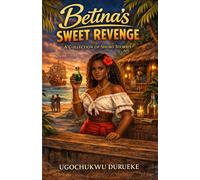 Betina's Sweet Revenge: A Collection of Short Stories
