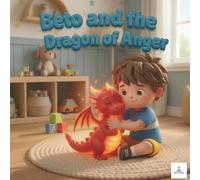 Beto and the Dragon of Anger: A Rhyming Story to Help Preschoolers Manage Tantrums and Big Feelings through breathing techniques.