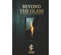 BETOND THE GLASS: Honest Faith For a Transformed Life (Real Faith)