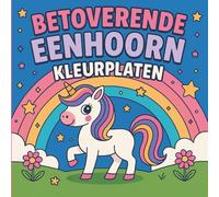 Betoverende Eenhoorn Kleurplaten: Magische eenhoorn-avonturen voor kinderen van 4-8 jaar | Leuke en makkelijke kleurplaten vol regenbogen, sterren en vrolijke taferelen