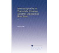 Betrachtungen Uber Die Franzosische Revolution Nach Dem Englischen des Herrn Burke: V.1