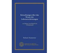 Betrachtungen über das Wesen der Lebenserscheinungen (Vol-1): ein Beitrag zum Begriff des Protoplasmas