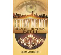 Betray Me Not, Part III: Life After the Verdict: 3
