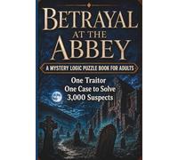 Betrayal at the Abbey: A Mystery Logic Puzzle Book for Adults with 3,000 Suspects, One Traitor and One Challenging Case to Solve