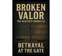 Betrayal at the Gate (Broken Valor: The Injustice Chronicles)