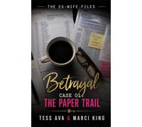 Betrayal Case 01: The Paper Trail: A Women’s Fiction Betrayal Revenge Legal Thriller (The Ex-Wife Files)