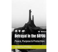 Betrayal in the BAYOU: Peace, Purpose & Protection