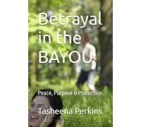 Betrayal in the BAYOU: Peace, Purpose & Protection