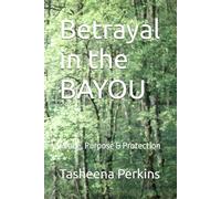 Betrayal in the BAYOU: Peace, Purpose & Protection
