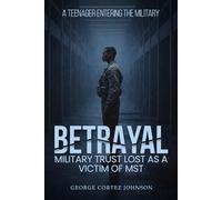 Betrayal: Military trust lost as a victim of MST a teenager entering the military