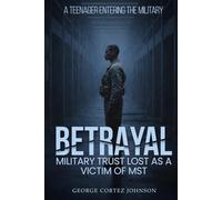 Betrayal: Military trust lost as a victim of MST a teenager entering the military