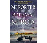 Betrayal of Mercia: An action-packed instalment in M. J. Porter's historical series (The Eagle of Mercia Chronicles, 7)