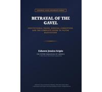 BETRAYAL OF THE GAVEL: Institutional Fraud, Judicial Corruption, and the Complete Guide to Victim Restitution
