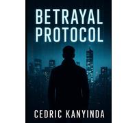 Betrayal Protocol: A Novel of Power and Deception