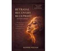 Betrayal Recovery Blueprint (Second Edition): A Roadmap to Healing from Infidelity, Gaslighting, and Emotional Pain