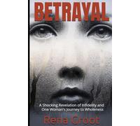 BETRAYAL--SPECIAL EDITION: A Shocking Revelation of Infidelity and One Woman's Journey to Wholeness