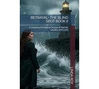 BETRAYAL- THE BLIND SPOT BOOK II: A Gripping Emotional Drama of Secret, Loyalty, and Love: 2