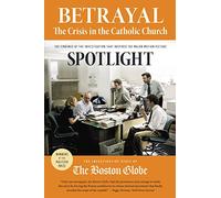 Betrayal. The Crisis In The Catholic Church