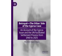 Betrayal-The Other Side of the Cyprus Case: An Account of the Cyprus Issue and the UN Facilitated Settlement Process from 1960 to 2025