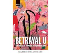 Betrayal U: The Politics of Belonging in Higher Education (The Feminist Wire Books)