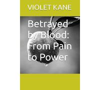 Betrayed by Blood: From Pain to Power