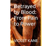 Betrayed by Blood: From Pain to Power