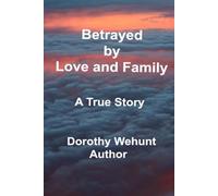 Betrayed by Love and Family: A True Story