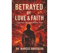 Betrayed by Love & Faith: A Journey Through Broken Trust