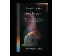 Betrayed by love saved by pain: Spoken pieces of poetry based on real life experiences.