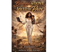 Betrayed by love saved by pain: Spoken pieces of poetry based on real life experiences.