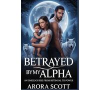 BETRAYED BY MY ALPHA: An Omega's Rise From Betrayal to Power