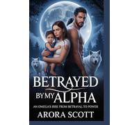 BETRAYED BY MY ALPHA: An Omega's Rise From Betrayal to Power