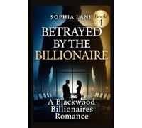 Betrayed by the Billionaire: A Blackwood Billionaires Romance: 4