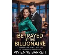 Betrayed by the Billionaire: A Shocking Love, Secret Child, and the Ex-Wife’s Unstoppable Revenge.: 1 (Ruthless billionaire series)