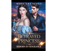 BETRAYED PRINCESS; Reborn in Vengeance: A Dark Romance of Power, Obsession, and Fire (BETRAYED PRINCESS; Reborn in vengeance 1 and 2)