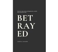 Betrayed: Ten True-Crime Stories of Disappearance, Murder, and the Search for Truth