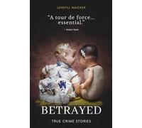 Betrayed: Ten True-Crime Stories of Disappearance, Murder, and the Search for Truth