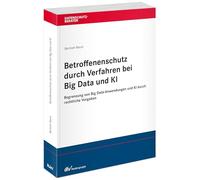 Betroffenenschutz durch Verfahren bei Big Data und KI: Begrenzung von Big Data-Anwendung und KI durch rechtliche Vorgaben