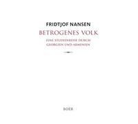 Betrogenes Volk: Eine Studienreise durch Georgien und Armenien als Oberkommissar des Völkerbundes