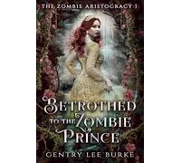 Betrothed to the Zombie Prince: 1 (The Zombie Aristocracy)