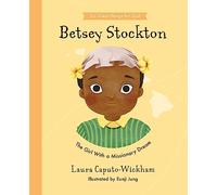 Betsey Stockton: The Girl With a Missionary Dream (Do Great Things For God)