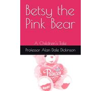 Betsy the Pink Bear: A Children's Tale