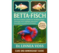 BETTA-FISCH: Der unverzichtbare Leitfaden für Tierpflegeanfänger: Fütterung, Zucht, Fellpflege, Lebensraum, Gesundheit und praktische Strategien